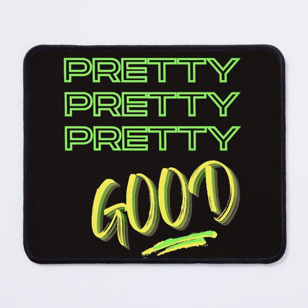 Item preview, PRETTY PRETTY PRETTY GOOD Funny Quote designed and sold by jmed70.
