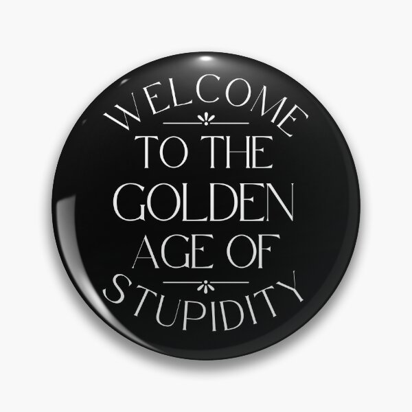 Item preview, Welcome To The Golden Age Of Stupidity designed and sold by designerpriti.