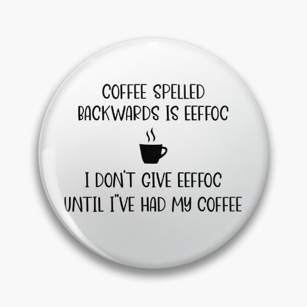Item preview, Coffee Spelled Backwards Is Eeffoc, I Don't Give Eeffoc Until I've Had My Coffee designed and sold by DAFIN.