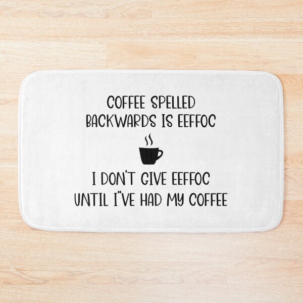 Item preview, Coffee Spelled Backwards Is Eeffoc, I Don't Give Eeffoc Until I've Had My Coffee designed and sold by DAFIN.