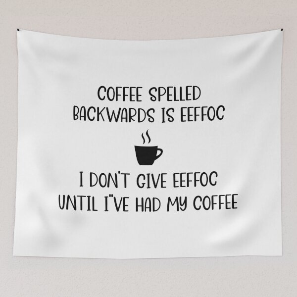 Item preview, Coffee Spelled Backwards Is Eeffoc, I Don't Give Eeffoc Until I've Had My Coffee designed and sold by DAFIN.