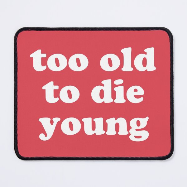 Item preview, Too Old To Die Young Funny Quote designed and sold by quarantine81.