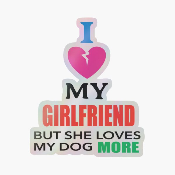 I Love My Girlfriend But She Loves My Dog More Holographic Sticker