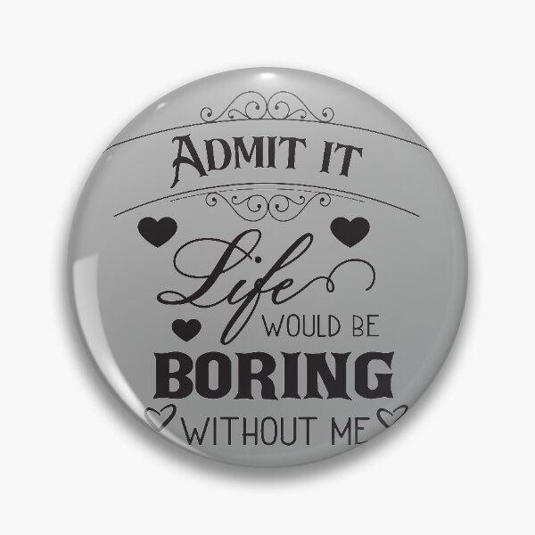 Item preview, Admit it life would be boring without me classic T-shirt  designed and sold by wide26.