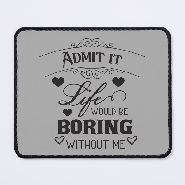 Item preview, Admit it life would be boring without me classic T-shirt  designed and sold by wide26.
