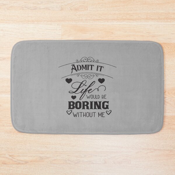 Item preview, Admit it life would be boring without me classic T-shirt  designed and sold by wide26.