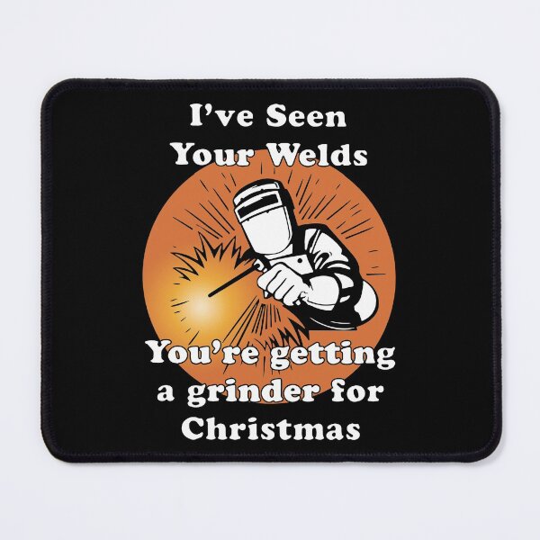 Item preview, i have seen your welds you are getting a grinder for christmas son designed and sold by TheCarrier.