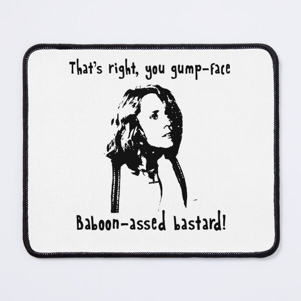 Item preview, That's Right, You Gump-face Baboon-assed bastard! designed and sold by LindaFrieda2.
