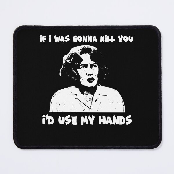 Item preview, If I Was Gonna Kill You I'd Use My Hands designed and sold by LindaFrieda2.