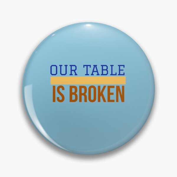 Item preview, OUR TABLE IS BROKEN designed and sold by imtiyaz9661.