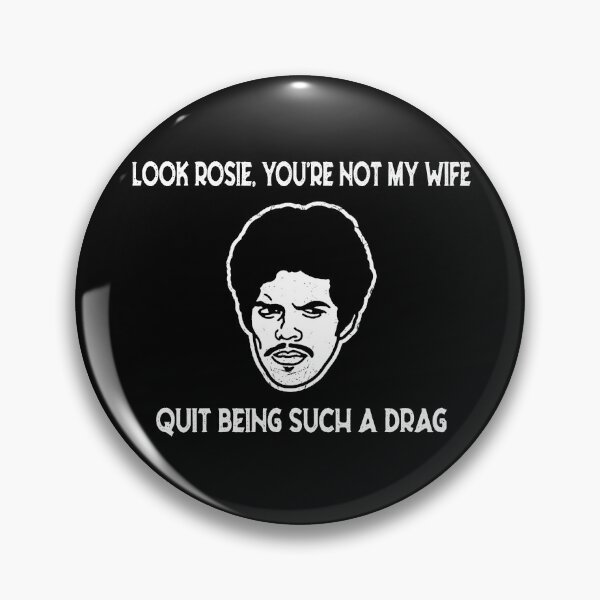 Item preview, Look Rosie You're Not My Wife Quit Being Such A Drag designed and sold by TamaraTimothy2.