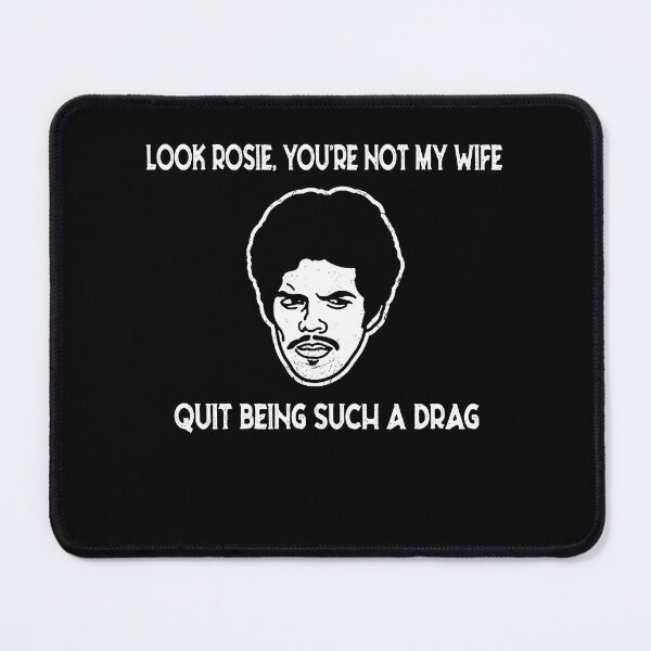 Item preview, Look Rosie You're Not My Wife Quit Being Such A Drag designed and sold by TamaraTimothy2.