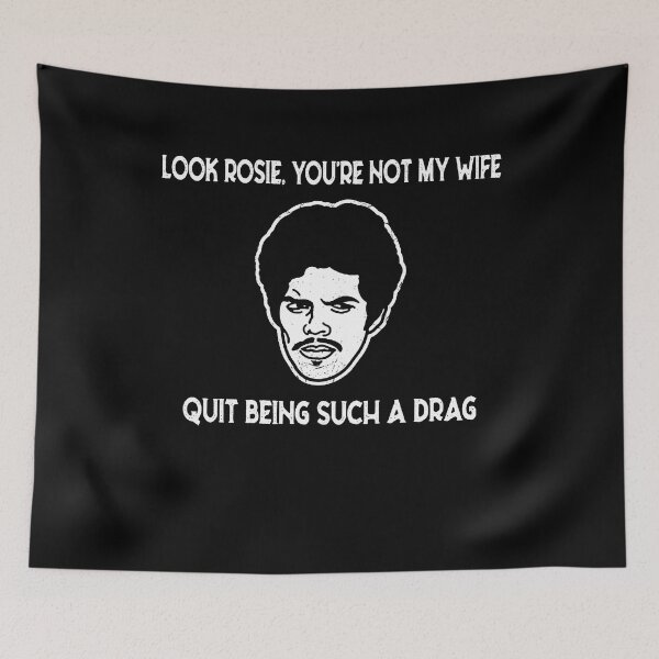 Item preview, Look Rosie You're Not My Wife Quit Being Such A Drag designed and sold by TamaraTimothy2.