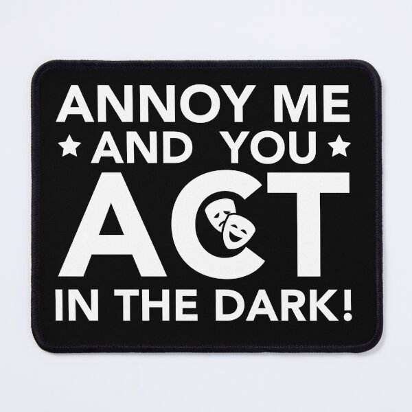 Item preview, Annoy Me And You Act In The Dark - Theater Shirt Backstage designed and sold by JukeLox.