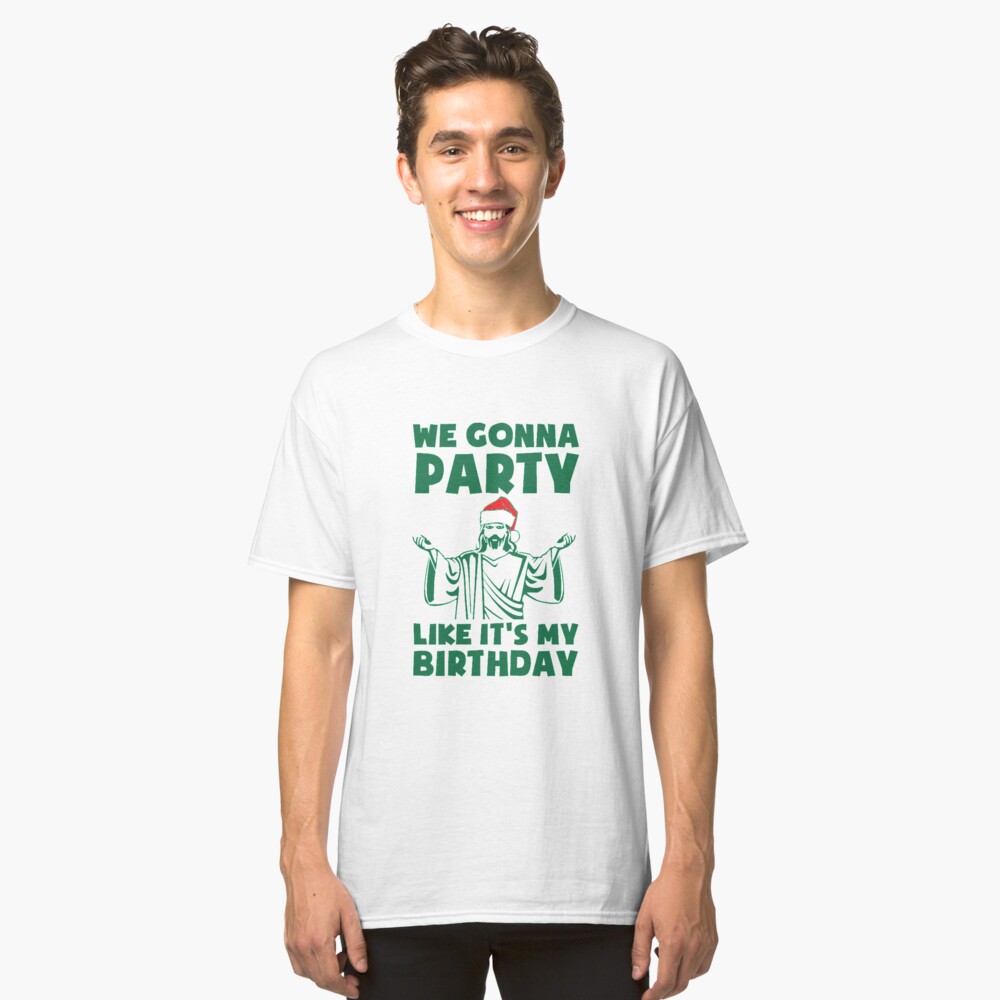 Party Like It's A Christmas Birthday Classic T-Shirt Front