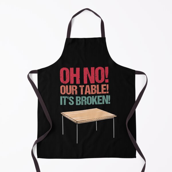 Item preview, Oh No! Our Table! It's Broken! - Funny meme design designed and sold by 5lav.