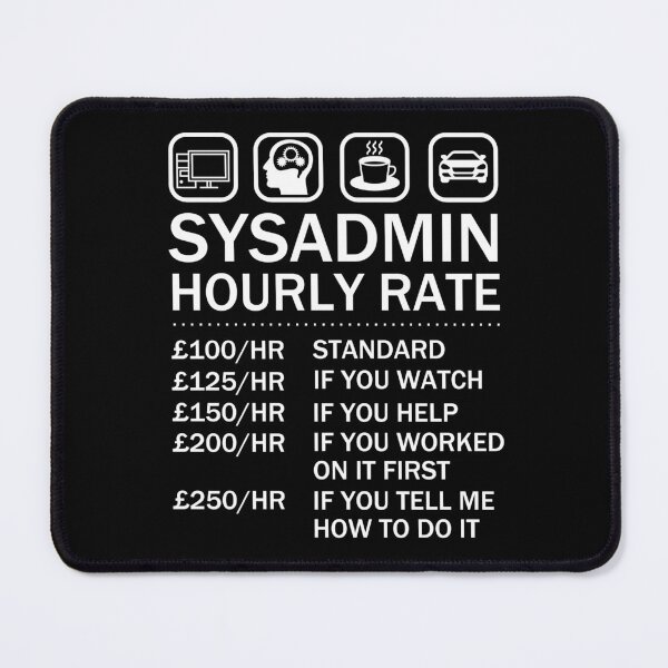 Item preview, System Administrator Sysadmin Hourly Rate IT Geek designed and sold by JukeLox.