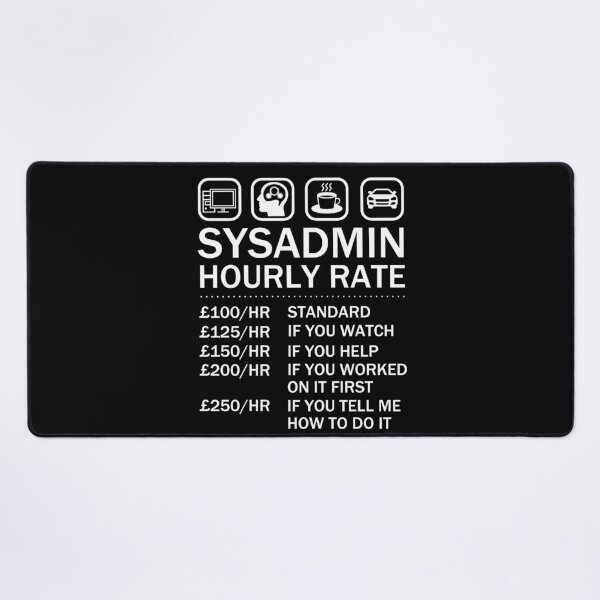 Item preview, System Administrator Sysadmin Hourly Rate IT Geek designed and sold by JukeLox.