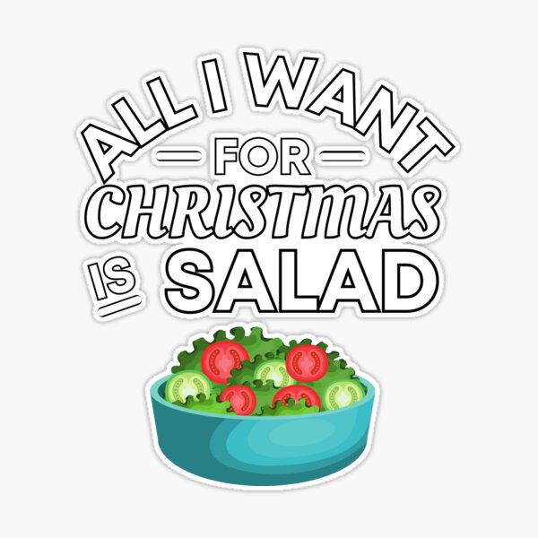 All I Want for Christmas Is Salad - Funny Salad Puns - Christmas