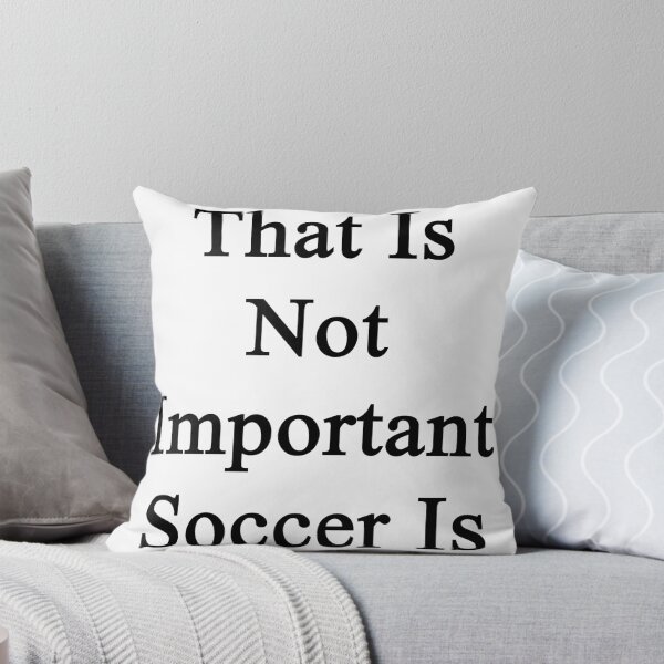 Item preview, That Is Not Important Soccer Is  designed and sold by supernova23.