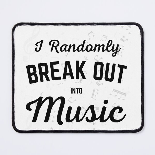 Item preview, I Randomly BREAK OUT into MUSIC designed and sold by DNPrints.