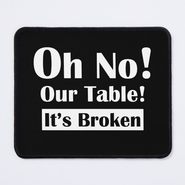 Item preview, Oh No Our Table It's Broken designed and sold by HorizonDesignz.