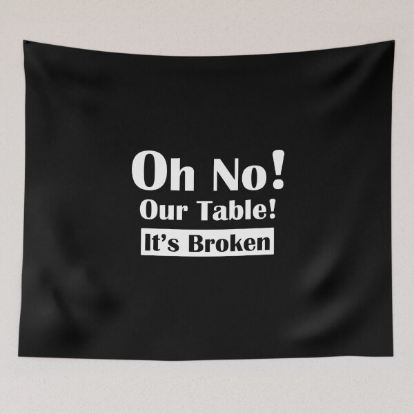 Item preview, Oh No Our Table It's Broken designed and sold by HorizonDesignz.