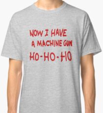 Die Hard Now I Have a Machine Gun Classic T-Shirt