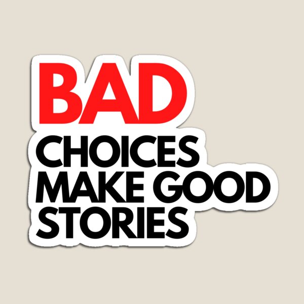 Bad Choices make good stories Magnet