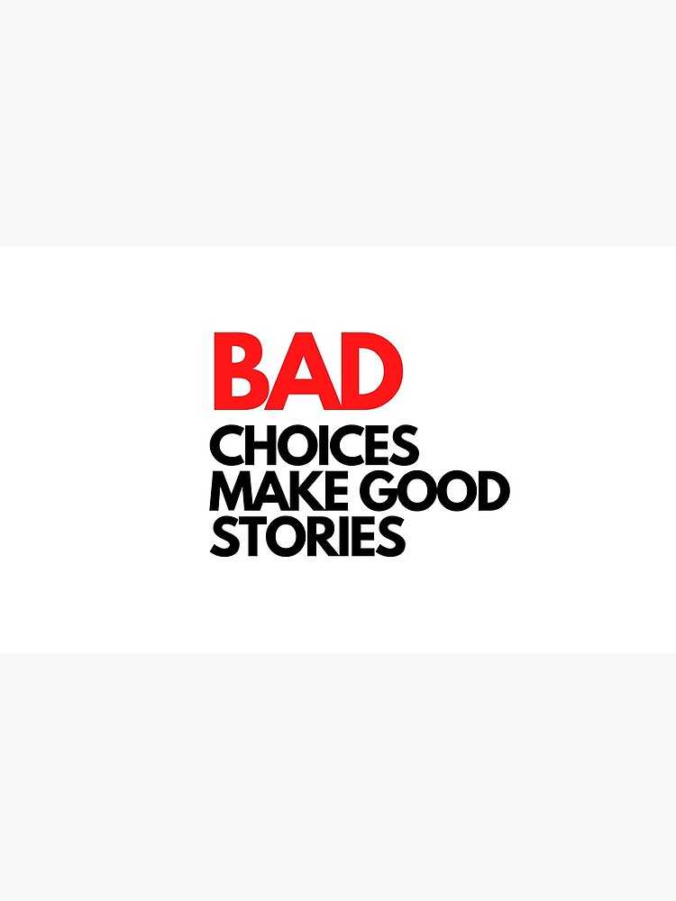 Bad Choices make good stories by Dagxus