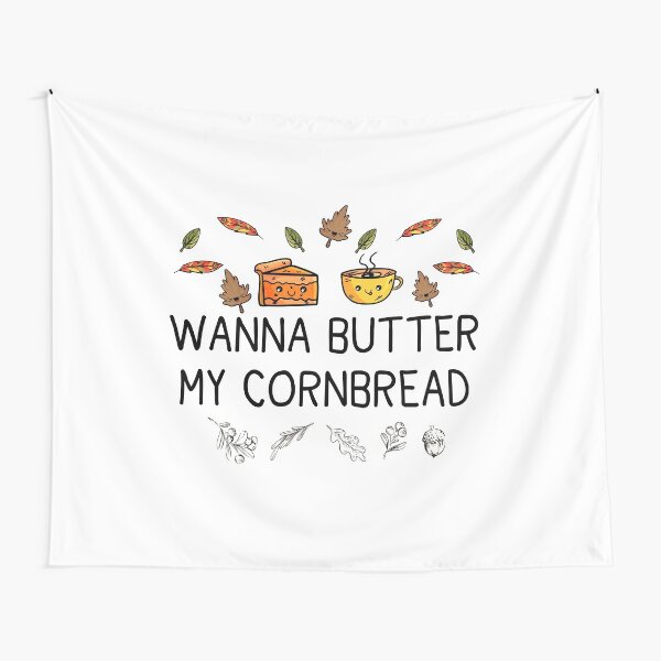 Wanna Butter My Cornbread Funny Thanksgiving Humor Gift Tapestry