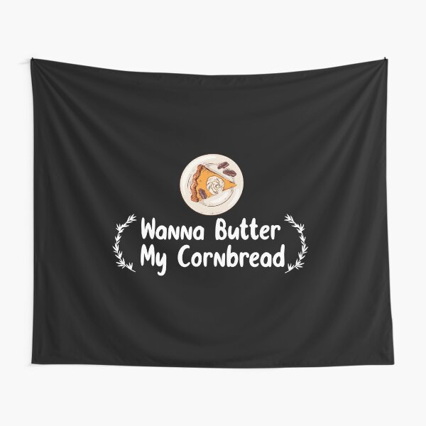 Wanna Butter My Cornbread,Funny Thanksgiving Humor Gift Tapestry