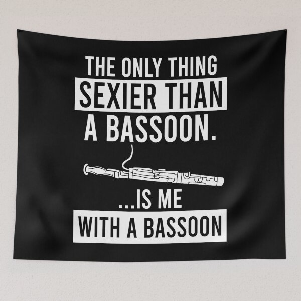 Item preview, The Only Thing Sexier Than a Bassoon Is Me With A Bassoon designed and sold by PatrickRda.