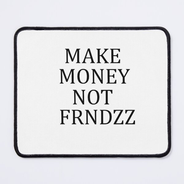 Item preview, make money not friends designed and sold by ADDI FRANK.