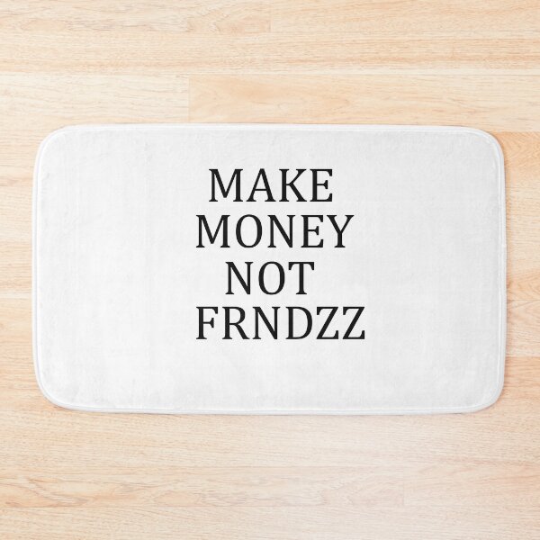 Item preview, make money not friends designed and sold by ADDI FRANK.