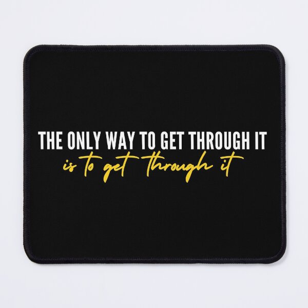 Item preview, The Only Way To Get Through It Is To Get Through It designed and sold by itsokaybyme.