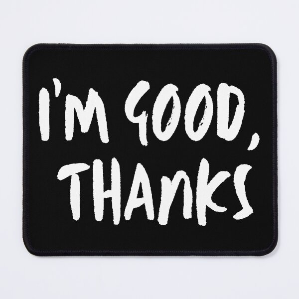 Item preview, I'm Good Thanks | Nah designed and sold by itsokaybyme.