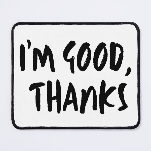 Item preview, I'm Good Thanks | Nah designed and sold by itsokaybyme.