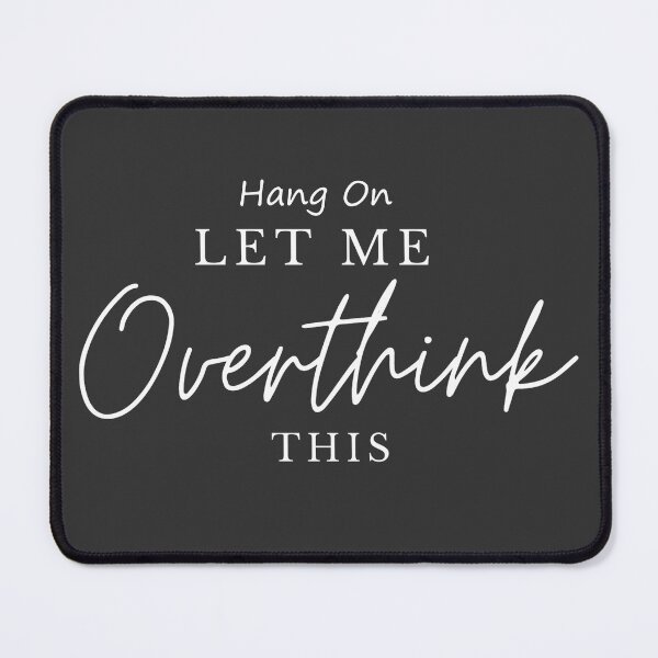Item preview, Hang on, let me Overthink this - designed and sold by YourSpace8.