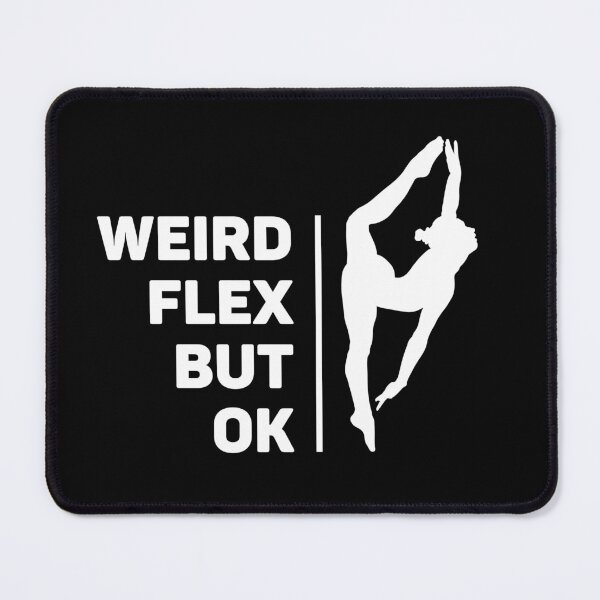 Item preview, Weird Flex, But Ok | Splits | Acrobat designed and sold by itsokaybyme.