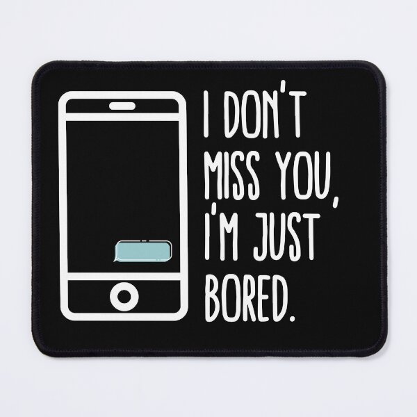 Item preview, I Don't Miss You, I'm Just Bored | Feels designed and sold by itsokaybyme.
