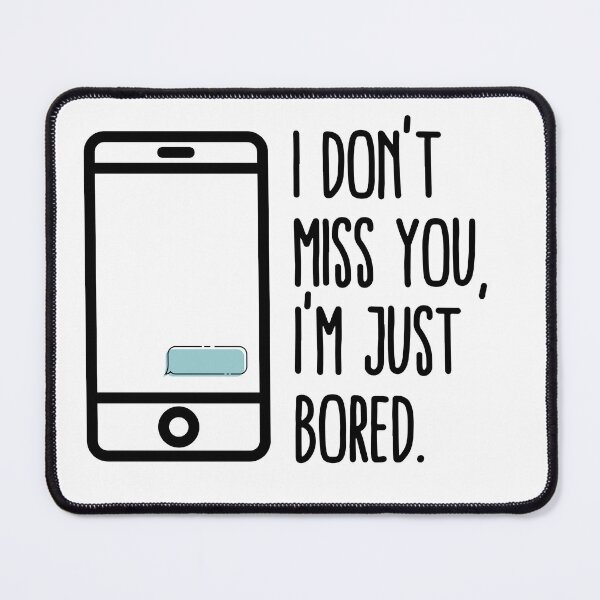 Item preview, I Don't Miss You, I'm Just Bored | Feels designed and sold by itsokaybyme.