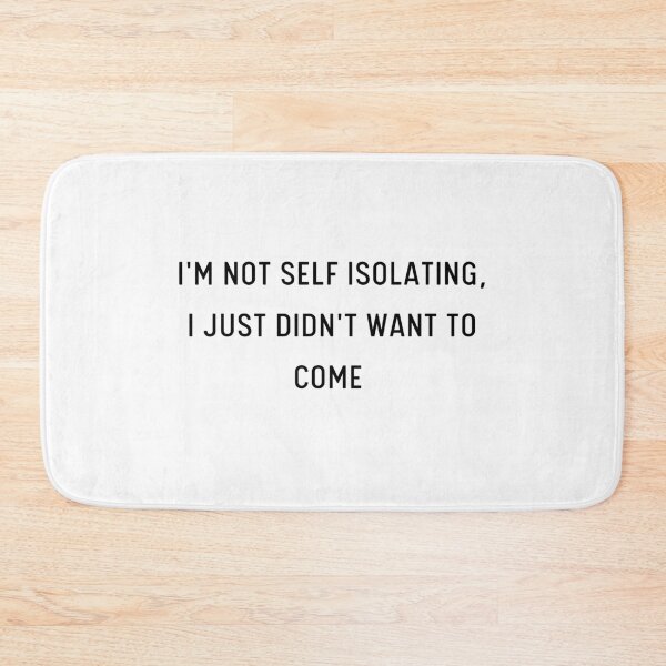 Item preview, I'm Not Self Isolating, I Just Didn't Want To Come | Pandemic designed and sold by itsokaybyme.