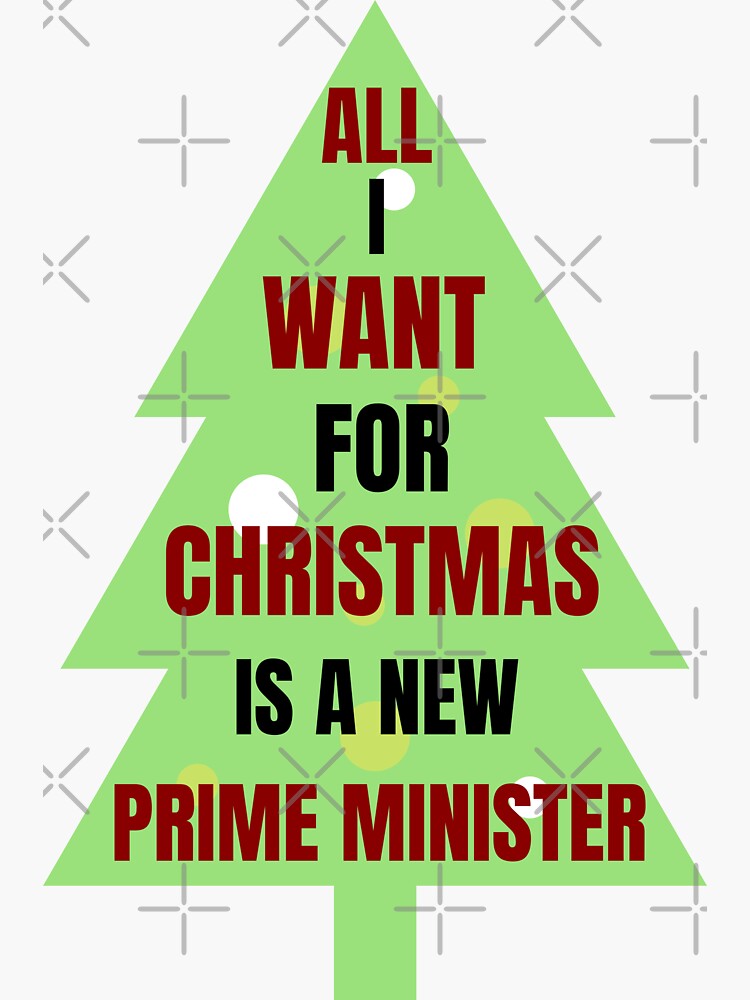 All I Want For Christmas Is A New Prime Minister Sticker For Sale By Infazbdeen Redbubble