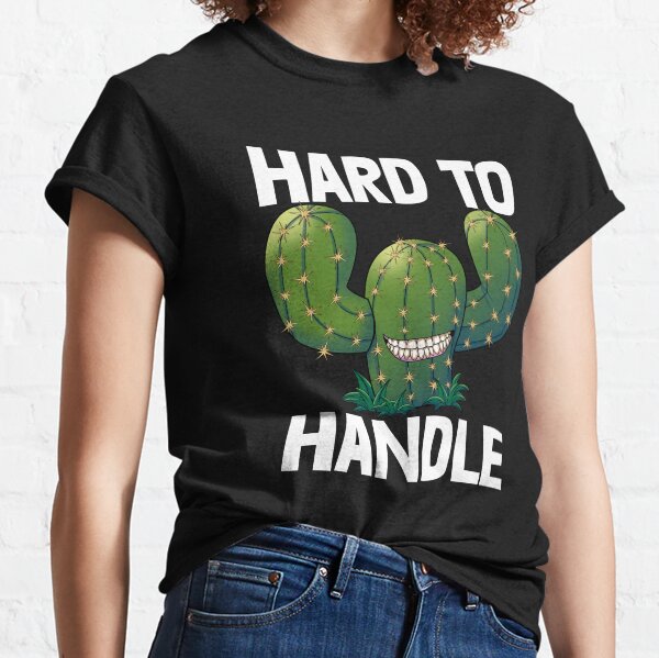 hard to handle cactus shirt