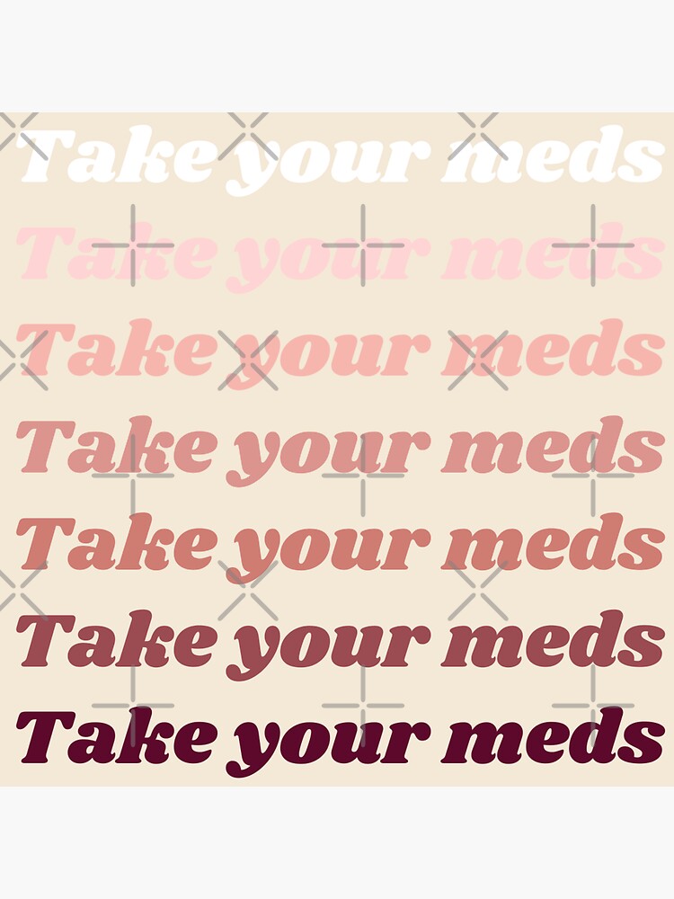 Take Your Meds | Medication Reminder by ShopAMillennial