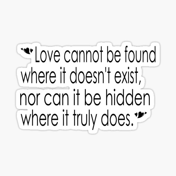 love-cannot-be-found-where-it-doesn-t-exist-nor-can-it-be-hidden