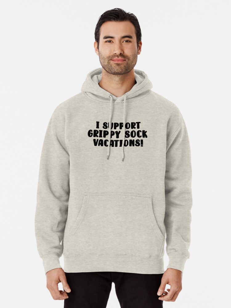 I support grippy sock vacation  Pullover Hoodie for Sale by OneToughMother