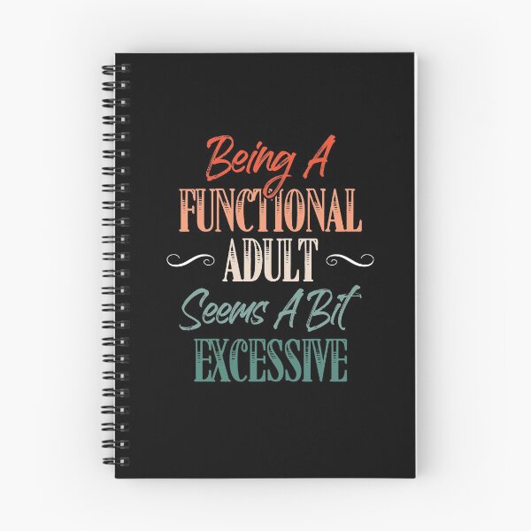 Item preview, Being A Functional Adult Every Day Seems A Bit Excessive designed and sold by Dressed For  Duty.