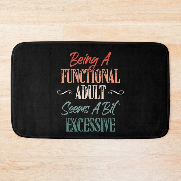Item preview, Being A Functional Adult Every Day Seems A Bit Excessive designed and sold by Dressed For  Duty.